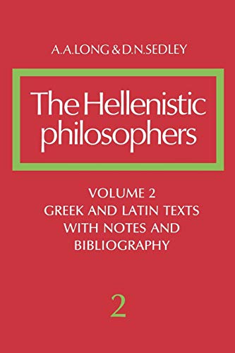 The Hellenistic Philosophers: Volume 2, Greek and Latin Texts with Notes and Bibliography