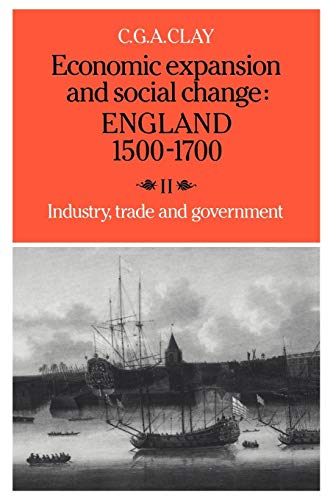 Economic Expansion and Social Change: England 15001700: Volume 2, Industry, Trade and Government