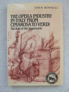 The Opera Industry in Italy from Cimarosa to Verdi 