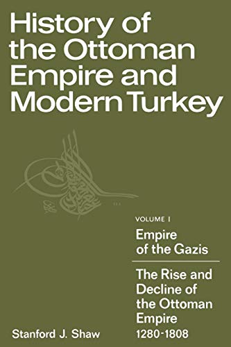 History of the Ottoman Empire and Modern Turkey: Volume 1, Empire of the Gazis: The Rise and Decline of the Ottoman Empire 12801808