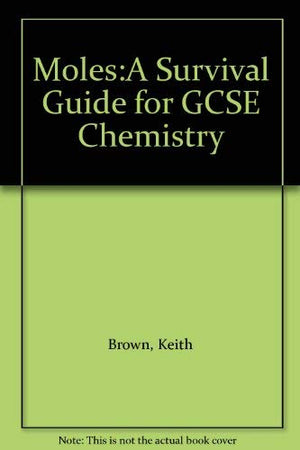 Moles:A Survival Guide for GCSE Chemistry