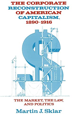 The Corporate Reconstruction of American Capitalism, 18901916