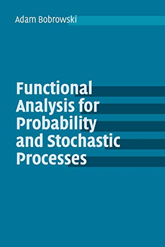 Functional Analysis for Probability and Stochastic Processes