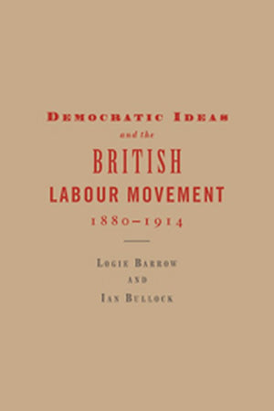 Democratic Ideas and the British Labour Movement, 18801914