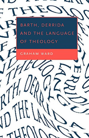 Barth, Derrida and the Language of Theology