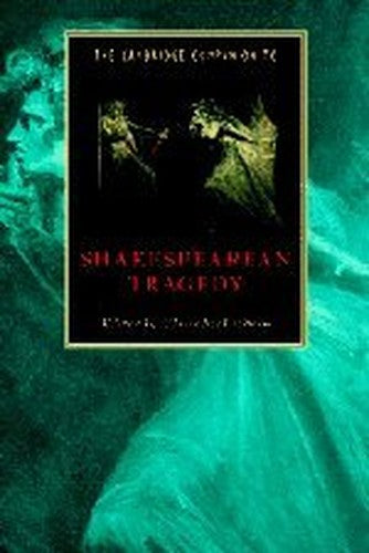 The Cambridge Companion to Shakespearean Tragedy