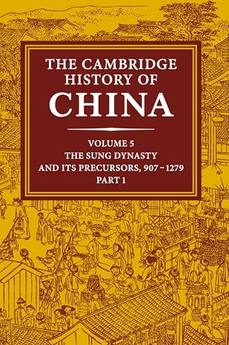 The Cambridge History of China: Volume 5, The Sung Dynasty and its Precursors, 9071279, Part 1