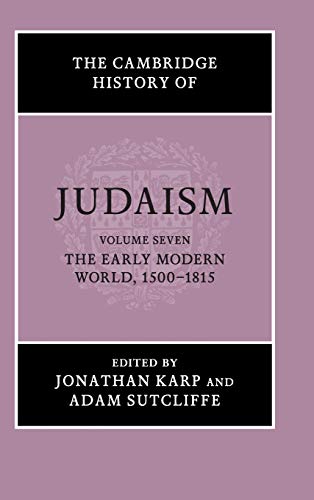The Cambridge History of Judaism: Volume 7, The Early Modern World, 15001815