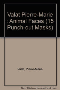 Valat Pierre-Marie : Animal Faces (15 Punch-out Masks) 