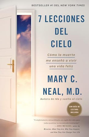 7 lecciones del cielo: Cómo la muerte me enseñó a vivir una vida feliz / 7 Lessons from Heaven: How Dying Taught Me to Live a Joy-Filled Life