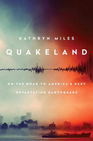Quakeland: Preparing for America's Next Devastating Earthquake