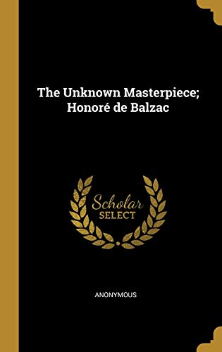 The Unknown Masterpiece; Honore de Balzac