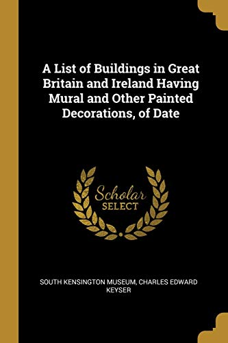 A List of Buildings in Great Britain and Ireland Having Mural and Other Painted Decorations, of Date