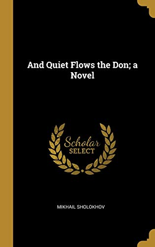 And Quiet Flows the Don; a Novel