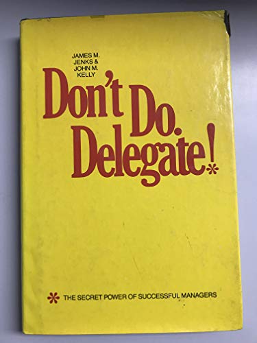 Don't Do, Delegate!
