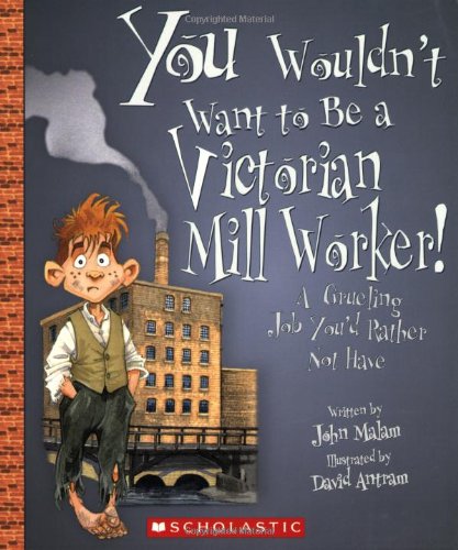You Wouldn't Want to Be a Victorian Mill Worker!