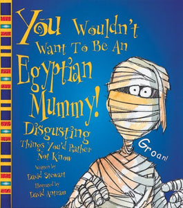 You Wouldn't Want to Be an Egyptian Mummy! 