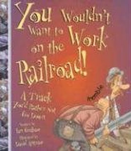 You Wouldn't Want to Work on the Railroad! 