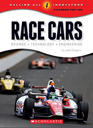 Race Cars: Science Technology Engineering (Calling All Innovators: A Career for You)