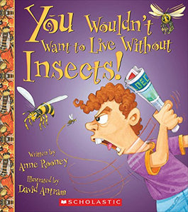 You Wouldn't Want to Live Without Insects! (You Wouldn't Want to Live Without...) 