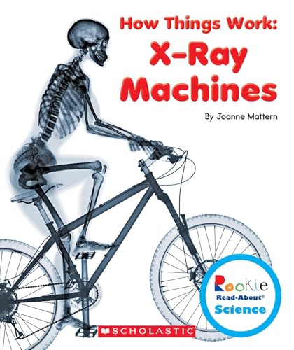 X-Ray Machines (Rookie Read-About Science: How Things Work)