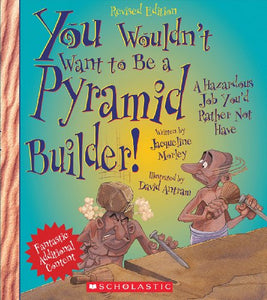 You Wouldn't Want to Be a Pyramid Builder! (Revised Edition) (You Wouldn't Want To... Ancient Civilization) 