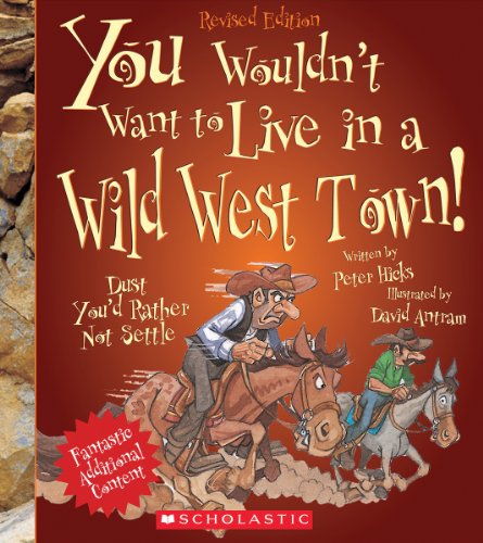 You Wouldn't Want to Live in a Wild West Town! (Revised Edition) (You Wouldn't Want To... American History)