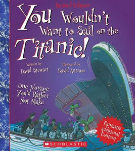 You Wouldn't Want to Sail on the Titanic! (Revised Edition) (You Wouldn't Want To... History of the World) 
