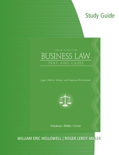 Study Guide for Clarkson/Cross/Miller's Business Law: Text and Cases -  Legal, Ethical, Global, and Corporate Environment, 12th