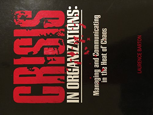 Crisis in Organizations: Managing and Communicating in the Heat of Chaos