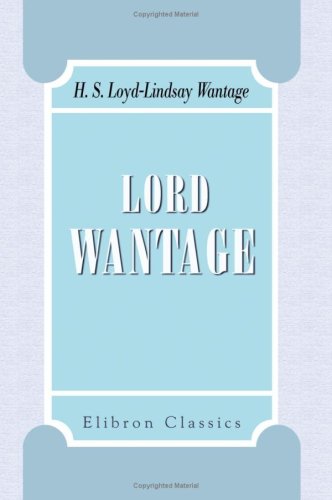 Lord Wantage, V.C., K.C.B. A Memoir. By His Wife