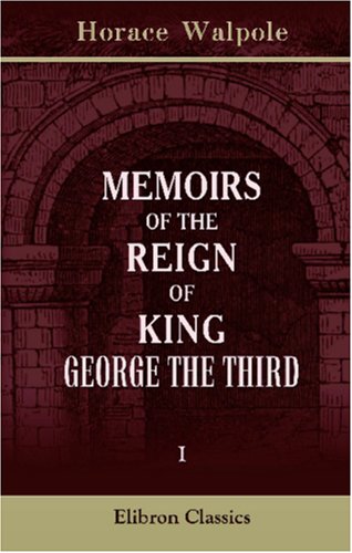 Memoirs of the Reign of King George the Third: Volume 1