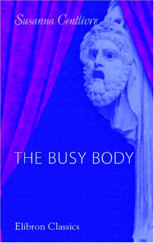 The Busy Body: A Comedy