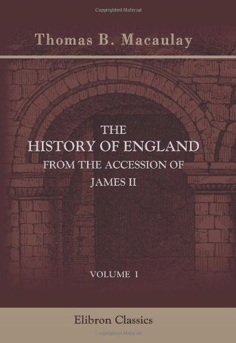 The History of England from the Accession of James II. Volume 1