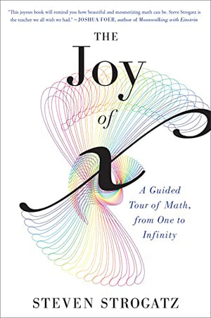 The Joy of X : A Guided Tour of Math, from One to Infinity