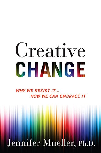 Creative Change: Why We Resist It... How We Can Embrace It