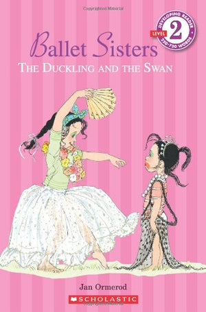 Scholastic Reader Level 2: Ballet Sisters: The Duckling and the Swan