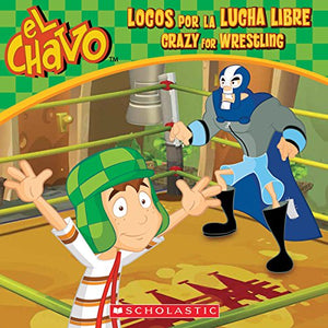 El Chavo: Locos Por La Lucha Libre / Crazy for Wrestling (Bilingual)