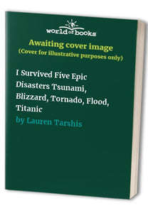 I Survived Five Epic Disasters Tsunami, Blizzard, Tornado, Flood, Titanic 