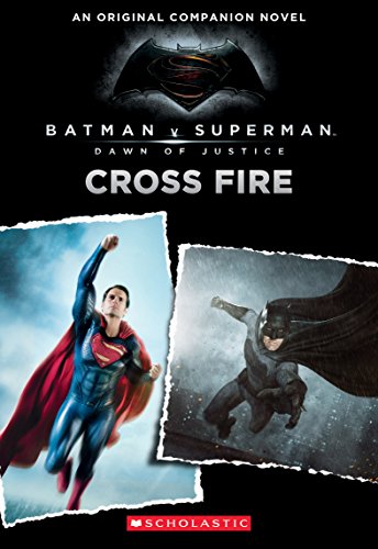 Cross Fire: An Original Companion Novel (Batman vs. Superman: Dawn of Justice)