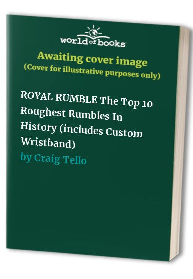 ROYAL RUMBLE The Top 10 Roughest Rumbles In History (includes Custom Wristband)