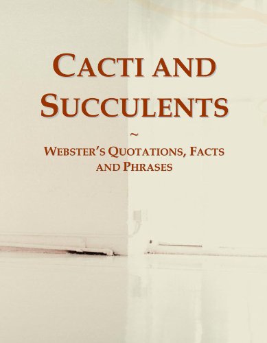 Cacti and Succulents: Webster's Quotations, Facts and Phrases