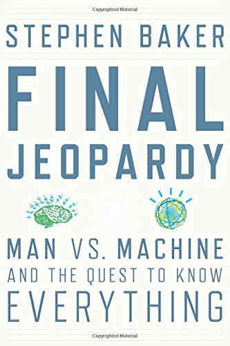Final Jeopardy: Man Vs Machine and the Quest to Know Everything