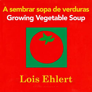 A Growing Vegetable Soup/Sembrar Sopa de Verduras