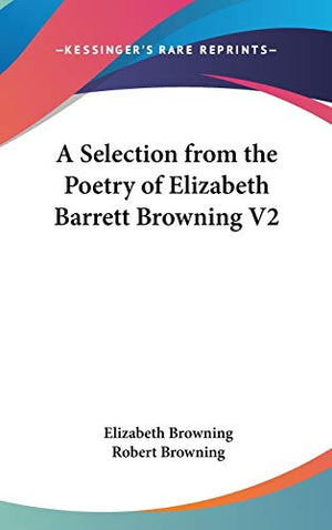 A Selection from the Poetry of Elizabeth Barrett Browning V2