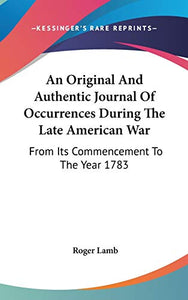 An Original And Authentic Journal Of Occurrences During The Late American War 