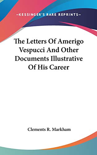 The Letters Of Amerigo Vespucci And Other Documents Illustrative Of His Career