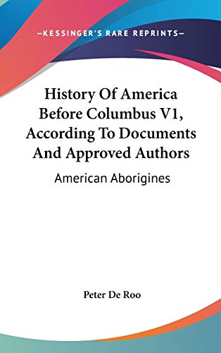 History Of America Before Columbus V1, According To Documents And Approved Authors