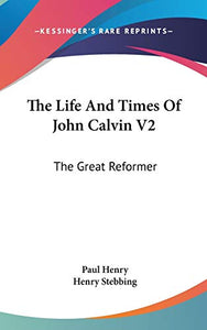 The Life And Times Of John Calvin V2 