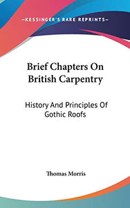 Brief Chapters On British Carpentry 